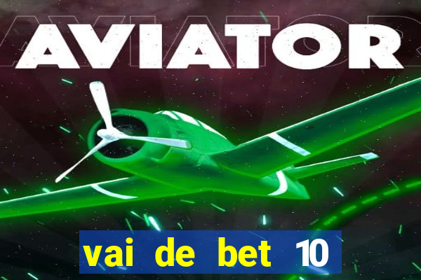 vai de bet 10 reais no cadastro